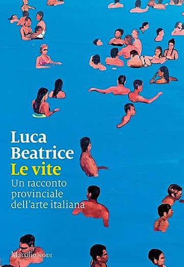 Le vite: Un racconto provinciale dell'arte italiana